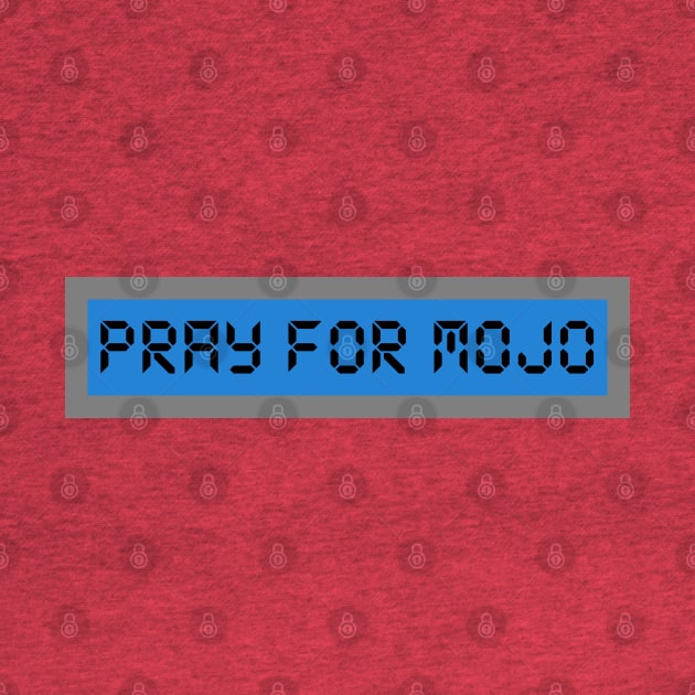 Pray For Mojo by MonkeyButlerDesigns